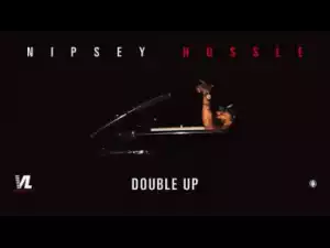 Nipsey Hussle - Double Up (feat. Belly and Dom Kennedy)